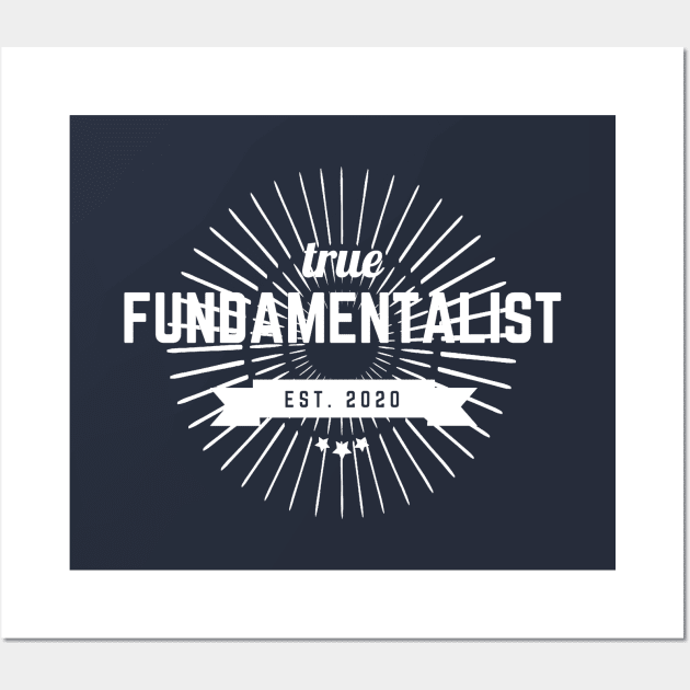 True Fundamentalist since 2020 Wall Art by Trader Shirts